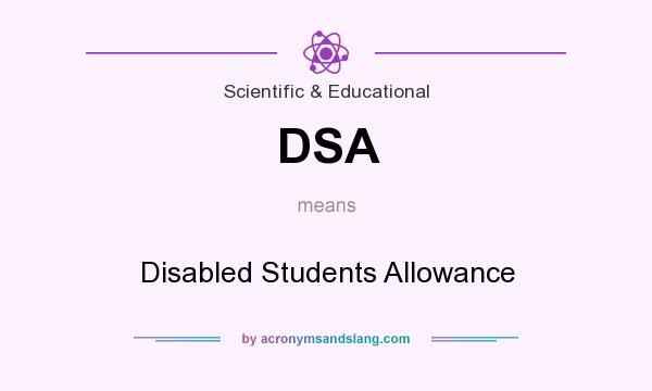 What does DSA mean? It stands for Disabled Students Allowance