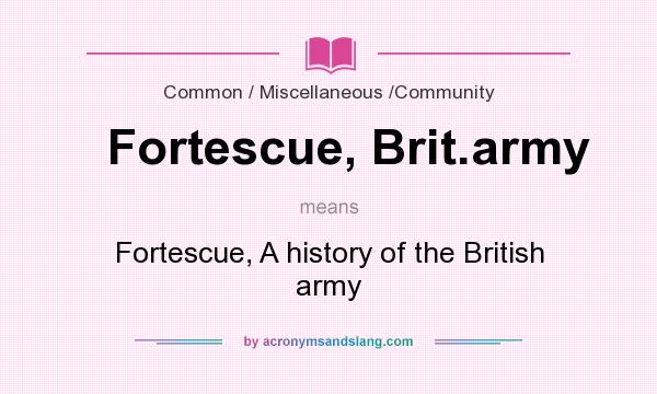 What does Fortescue, Brit.army mean? It stands for Fortescue, A history of the British army