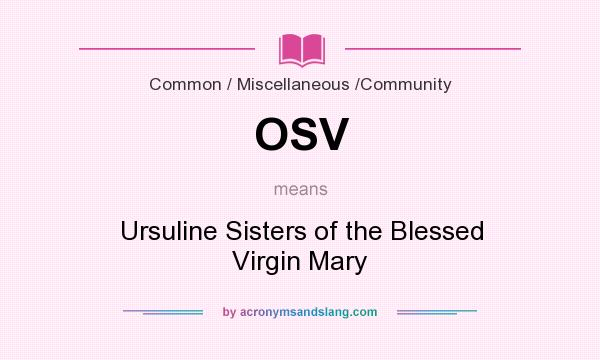 What does OSV mean? It stands for Ursuline Sisters of the Blessed Virgin Mary