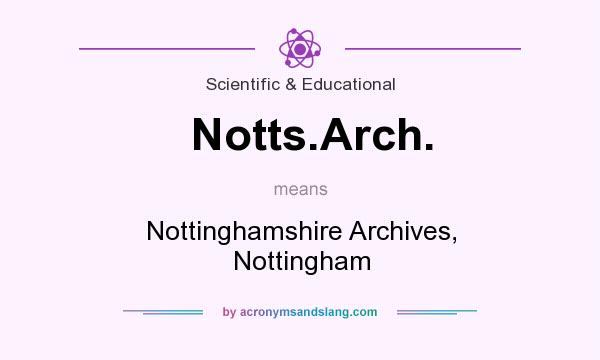 What does Notts.Arch. mean? It stands for Nottinghamshire Archives, Nottingham