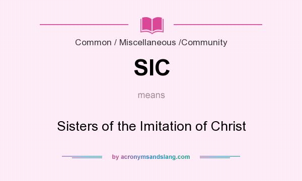 What does SIC mean? It stands for Sisters of the Imitation of Christ