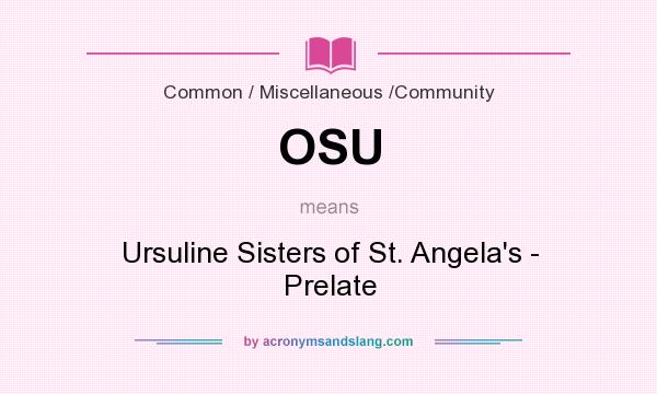 What does OSU mean? It stands for Ursuline Sisters of St. Angela`s - Prelate