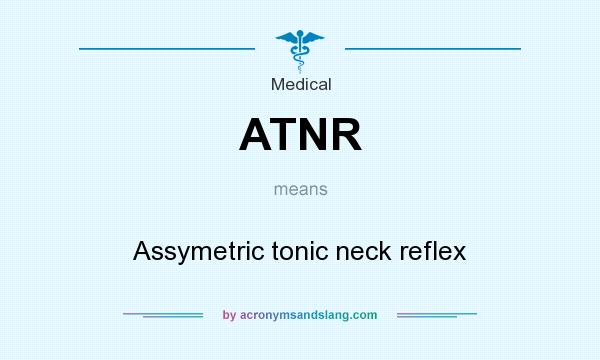What does ATNR mean? It stands for Assymetric tonic neck reflex