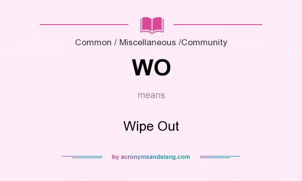 What does WO mean? It stands for Wipe Out