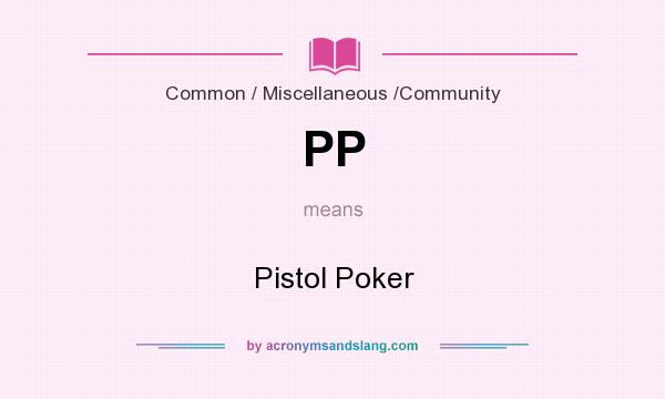 What does PP mean? It stands for Pistol Poker
