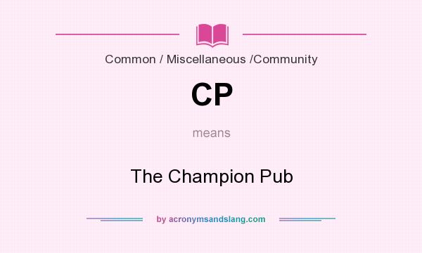What does CP mean? It stands for The Champion Pub