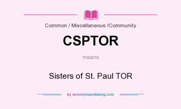What does CSPTOR mean? It stands for Sisters of St. Paul TOR
