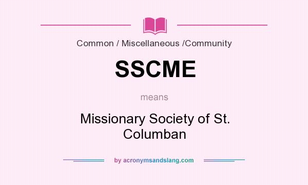 What does SSCME mean? It stands for Missionary Society of St. Columban