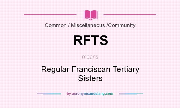 What does RFTS mean? It stands for Regular Franciscan Tertiary Sisters