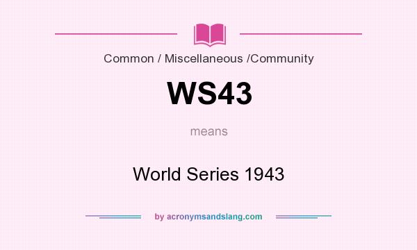 What does WS43 mean? It stands for World Series 1943