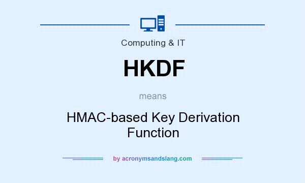 What does HKDF mean? It stands for HMAC-based Key Derivation Function