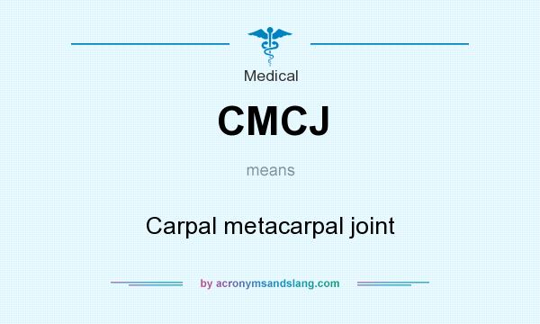 What does CMCJ mean? It stands for Carpal metacarpal joint
