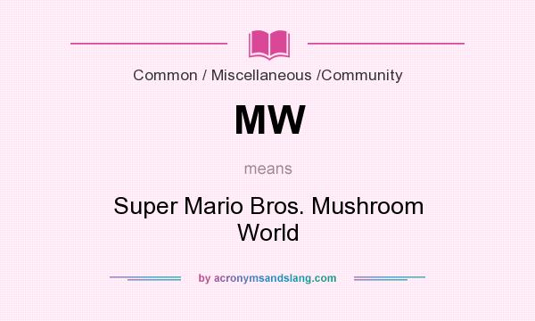 What does MW mean? It stands for Super Mario Bros. Mushroom World