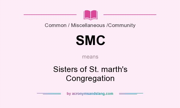 What does SMC mean? It stands for Sisters of St. marth`s Congregation