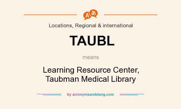 What does TAUBL mean? It stands for Learning Resource Center, Taubman Medical Library