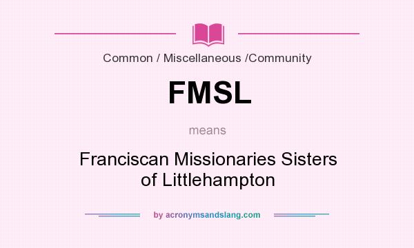 What does FMSL mean? It stands for Franciscan Missionaries Sisters of Littlehampton