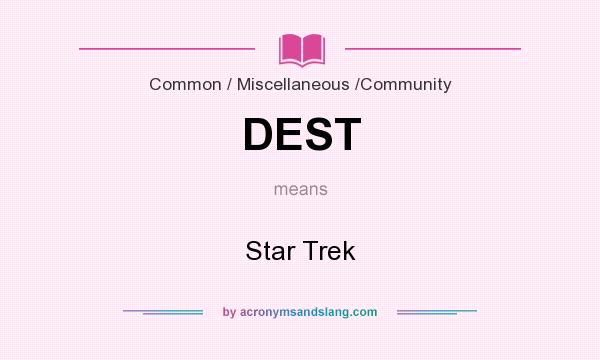 What does DEST mean? It stands for Star Trek