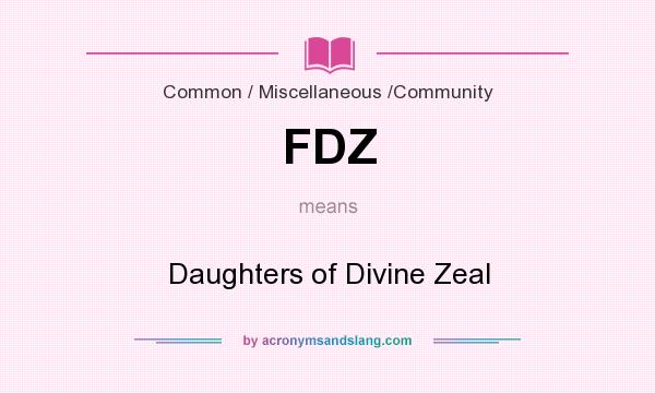 What does FDZ mean? It stands for Daughters of Divine Zeal