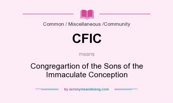 What does CFIC mean? It stands for Congregartion of the Sons of the Immaculate Conception
