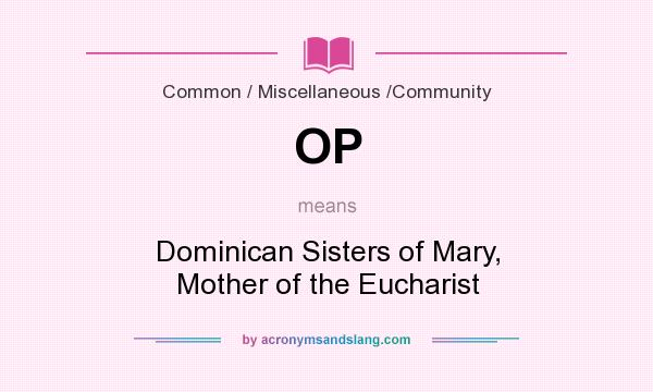 What does OP mean? It stands for Dominican Sisters of Mary, Mother of the Eucharist