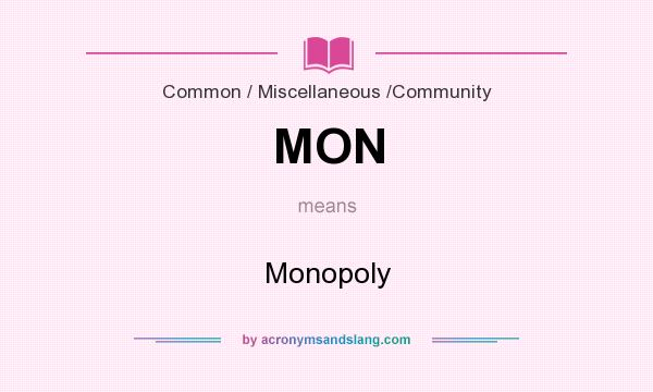 What does MON mean? It stands for Monopoly
