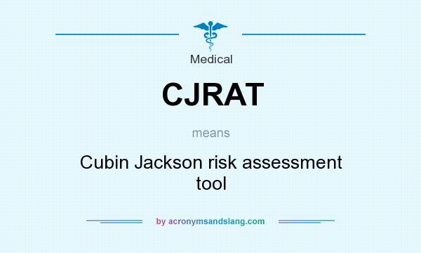 What does CJRAT mean? It stands for Cubin Jackson risk assessment tool
