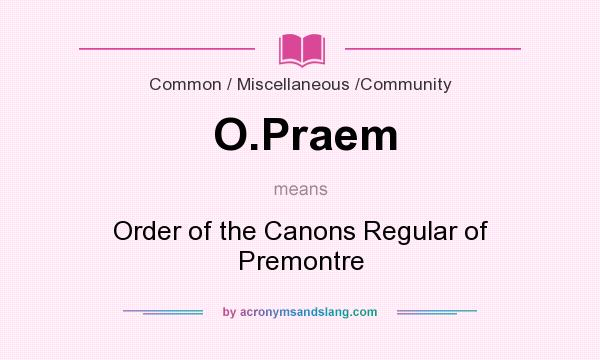 What does O.Praem mean? It stands for Order of the Canons Regular of Premontre