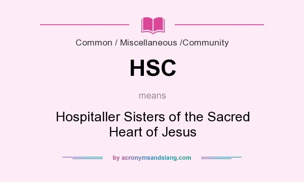 What does HSC mean? It stands for Hospitaller Sisters of the Sacred Heart of Jesus
