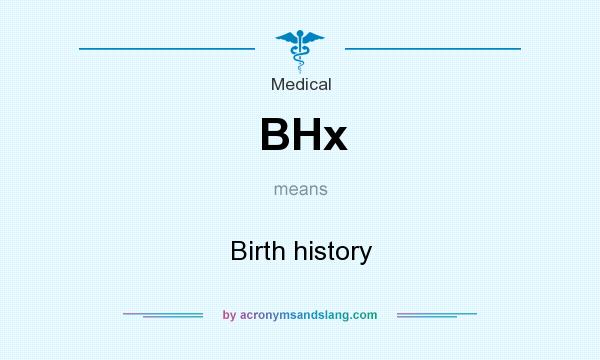 What does BHx mean? It stands for Birth history