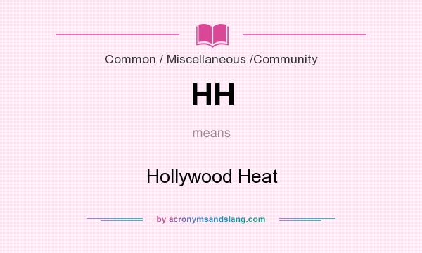 What does HH mean? It stands for Hollywood Heat