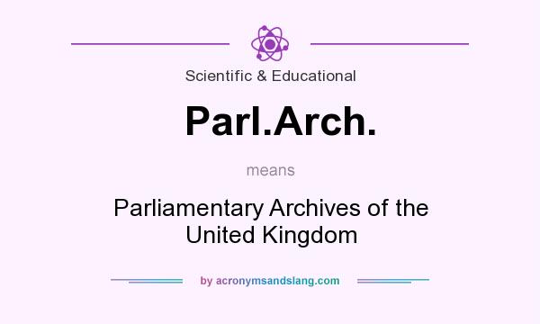 What does Parl.Arch. mean? It stands for Parliamentary Archives of the United Kingdom