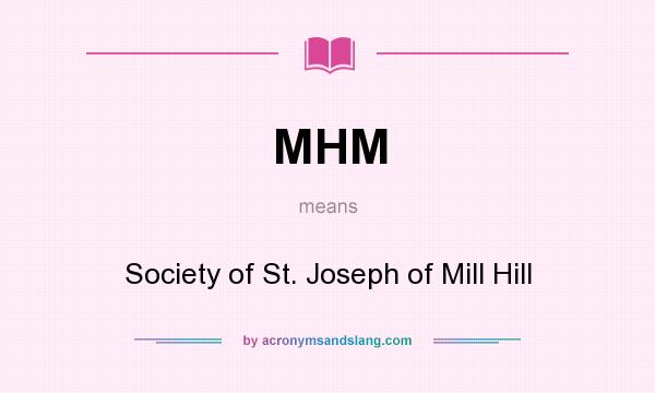 What does MHM mean? It stands for Society of St. Joseph of Mill Hill