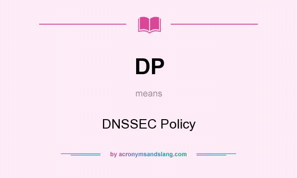 What does DP mean? It stands for DNSSEC Policy