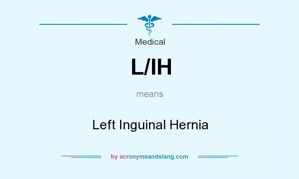 What does L/IH mean? It stands for Left Inguinal Hernia