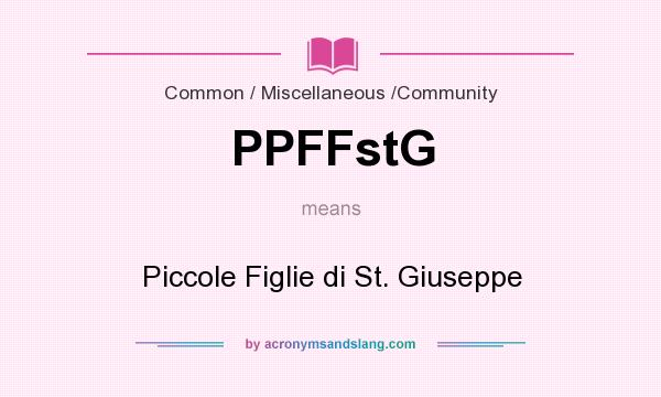 What does PPFFstG mean? It stands for Piccole Figlie di St. Giuseppe