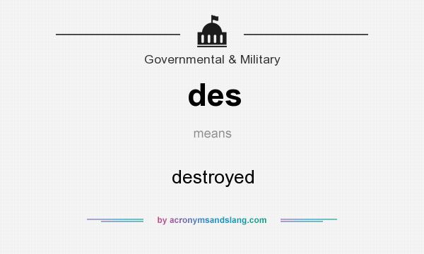 What does des mean? It stands for destroyed
