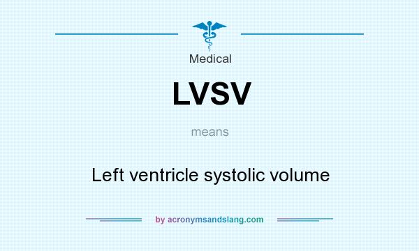 What does LVSV mean? It stands for Left ventricle systolic volume