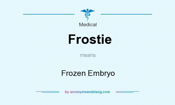 What does Frostie mean? It stands for Frozen Embryo