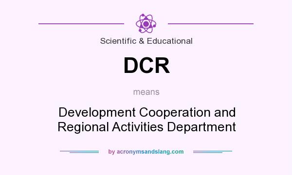 What does DCR mean? It stands for Development Cooperation and Regional Activities Department