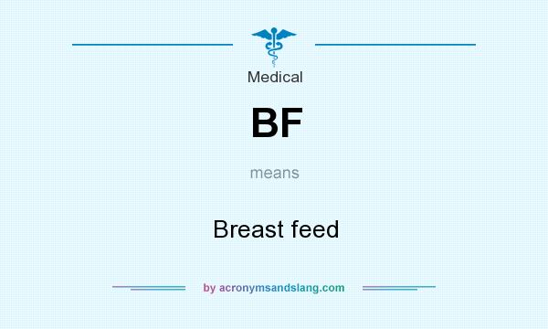 What does BF mean? It stands for Breast feed