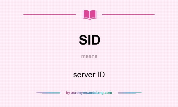 What does SID mean? It stands for server ID