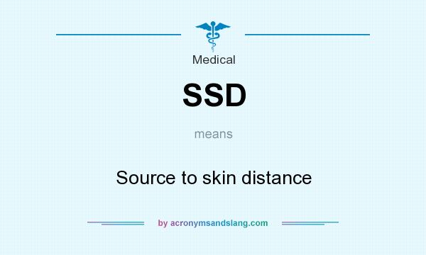 What does SSD mean? It stands for Source to skin distance