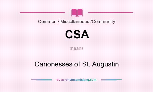 What does CSA mean? It stands for Canonesses of St. Augustin