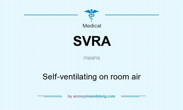 What does SVRA mean? It stands for Self-ventilating on room air