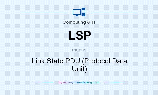 What does LSP mean? It stands for Link State PDU (Protocol Data Unit)