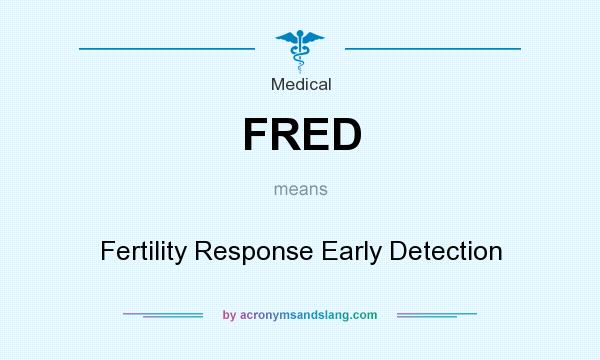 What does FRED mean? It stands for Fertility Response Early Detection