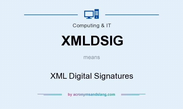 What does XMLDSIG mean? It stands for XML Digital Signatures