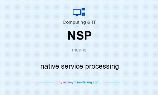 What does NSP mean? It stands for native service processing