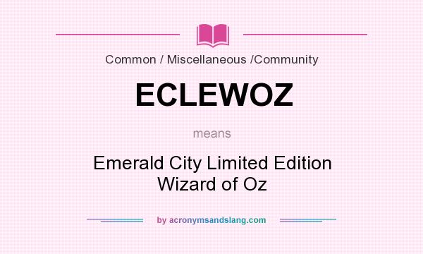 What does ECLEWOZ mean? It stands for Emerald City Limited Edition Wizard of Oz