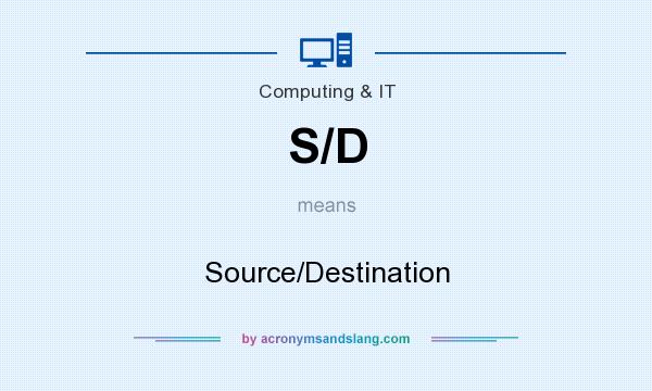 What does S/D mean? It stands for Source/Destination